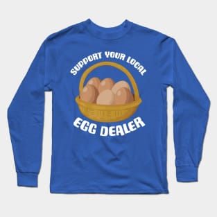 Support Your Local Egg Dealer 3 Long Sleeve T-Shirt